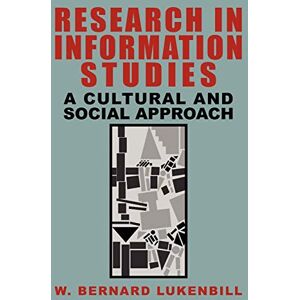 Lukenbill, W Bernard Research in Information Studies: A Cultural and Social Approach Lukenbill, W Bernard Research in Information Studies: A Cultural and Social Approach