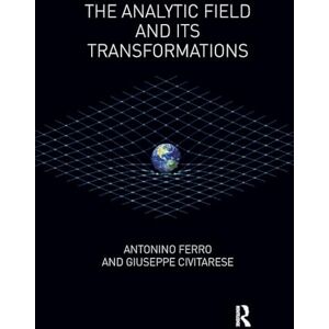 Civitarese, Giuseppe The Analytic Field and its Transformations Civitarese, Giuseppe The Analytic Field and its Transformations