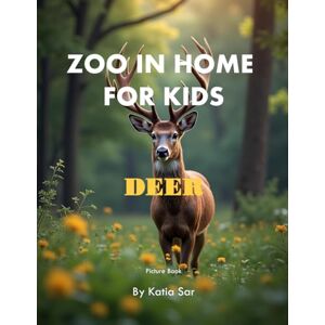 Sar, Katia Zoo In Home For Kids Deer: A perfect Coffee Table Picture Book For Animal Lovers and Nature Enthusiasts . Sar, Katia Zoo In Home For Kids Deer: A perfect Coffee Table Picture Book For Animal Lovers and Nature Enthusiasts .