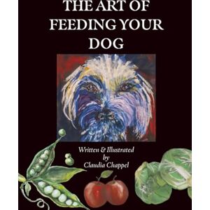 Chappel, Claudia The art of feeding your dog: Can my dog eat this? Can my dog eat that?: 1 (healthy human foods to accompany your dogs main diet) Chappel, Claudia The art of feeding your dog: Can my dog eat this? Can my dog eat that?: 1 (healthy human foods to accompany your dogs main diet)