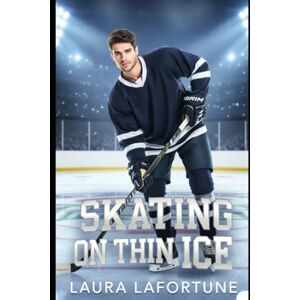 Lafortune, Laura Skating on Thin Ice: An MM College Hockey Romance Lafortune, Laura Skating on Thin Ice: An MM College Hockey Romance