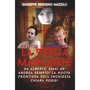 Benigno Mazzilli, Giuseppe DELITTO DI GARLASCO LA VERITÀ MANCANTE: Da Alberto Stasi Ad Andrea Sempio: La Nuova Frontiera Dell’Inchiesta Chiara Poggi Miglior libro della categoria (Realmente Accaduto) Benigno Mazzilli, Giuseppe DELITTO DI GARLASCO LA VERITÀ MANCANTE: Da Alberto Stasi Ad Andrea Sempio: La Nuova Frontiera Dell’Inchiesta Chiara Poggi Miglior libro della categoria (Realmente Accaduto)
