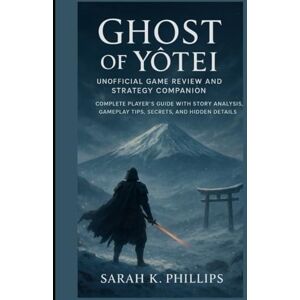 Philips Ghost of Yōtei Unofficial Game Review and Strategy Companion: Complete Player’s Guide with Story Analysis, Gameplay Tips, Secrets, and Hidden Details Philips Ghost of Yōtei Unofficial Game Review and Strategy Companion: Complete Player’s Guide with Story Analysis, Gameplay Tips, Secrets, and Hidden Details