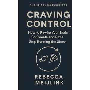 Meijlink, Rebecca Craving Control: How to Rewire Your Brain So Sweets and Pizza Stop Running the Show Meijlink, Rebecca Craving Control: How to Rewire Your Brain So Sweets and Pizza Stop Running the Show