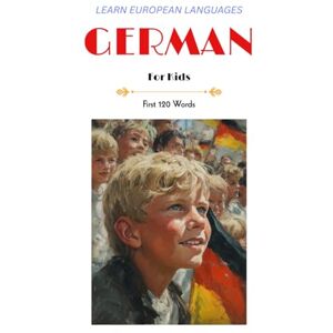 Scholz, Alex Learn European Languages German for Kids: First 120 Words (Learn European Languages First 120 Words for Kids) Scholz, Alex Learn European Languages German for Kids: First 120 Words (Learn European Languages First 120 Words for Kids)