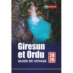 Taylor Giresun et Ordu GUIDE DE VOYAGE 2026: Planifiez votre aventure dans le nord de la Turquie avec des villages cachés, des randonnées côtières, une cuisine locale et des sites historiques Taylor Giresun et Ordu GUIDE DE VOYAGE 2026: Planifiez votre aventure dans le nord de la Turquie avec des villages cachés, des randonnées côtières, une cuisine locale et des sites historiques