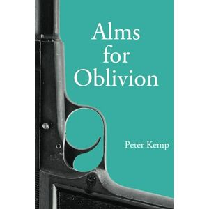 Kemp, Peter Alms for Oblivion: Sunset on the Pacific War (Peter Kemp War Trilogy) Kemp, Peter Alms for Oblivion: Sunset on the Pacific War (Peter Kemp War Trilogy)