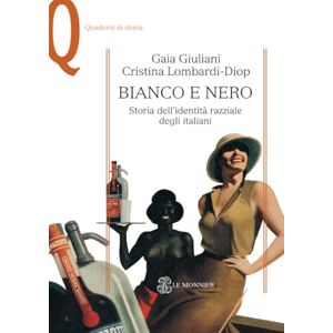 Giuliani, Gaia Bianco e nero: Storia dell’identità razziale degli italiani (Le Monnier / Quaderni di storia) Giuliani, Gaia Bianco e nero: Storia dell’identità razziale degli italiani (Le Monnier / Quaderni di storia)