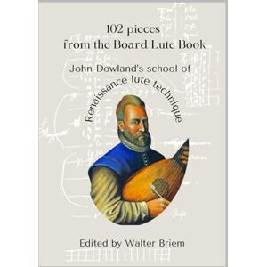Briem, Dr. Walter Karl Josef 102 Pieces from the Board Lute Book: John Dowland's School of Renaissance Lute Technique (Canon of Solo Literature for Classical Guitar) Briem, Dr. Walter Karl Josef 102 Pieces from the Board Lute Book: John Dowland's School of Renaissance Lute Technique (Canon of Solo Literature for Classical Guitar)