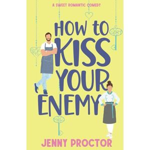 Proctor, Jenny How to Kiss Your Enemy: A Sweet Romantic Comedy: 3 (How to Kiss a Hawthorne Brother) Proctor, Jenny How to Kiss Your Enemy: A Sweet Romantic Comedy: 3 (How to Kiss a Hawthorne Brother)
