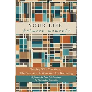Hile, Christopher Julian YOUR LIFE between moments: Tracing who you were, who you are and who you are becoming. Hile, Christopher Julian YOUR LIFE between moments: Tracing who you were, who you are and who you are becoming.