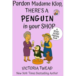 Twead, Victoria Pardon Madame Klop, There's a PENGUIN in Your Shop: A read-aloud rhyming book from a New York Times bestselling author: 4 (Mrs Arden) Twead, Victoria Pardon Madame Klop, There's a PENGUIN in Your Shop: A read-aloud rhyming book from a New York Times bestselling author: 4 (Mrs Arden)