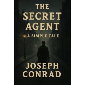 CONRAD, JOSEPH The Secret Agent: A Simple Tale CONRAD, JOSEPH The Secret Agent: A Simple Tale