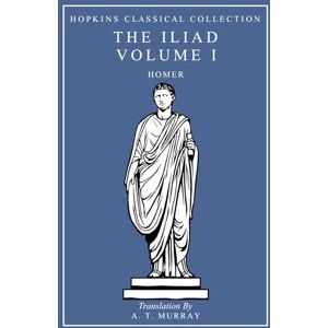 Homer The Iliad Volume I: Greek and English Parallel Translation (Hopkins Classical Collection) Homer The Iliad Volume I: Greek and English Parallel Translation (Hopkins Classical Collection)