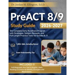 M. Ellington, Dr. Jordan PreACT 8/9 Study Guide 2026-2027: The Complete Early Readiness Program with Strategies, Subject Reviews, and Full-Length Practice Tests for Grades 8–9 M. Ellington, Dr. Jordan PreACT 8/9 Study Guide 2026-2027: The Complete Early Readiness Program with Strategies, Subject Reviews, and Full-Length Practice Tests for Grades 8–9