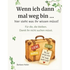 Holler, Barbara Ich bin dann mal weg … aber hier steht alles Wichtige!: Ein Ausfüllbuch mit Herz, Humor und einem leichten Schmunzeln. Holler, Barbara Ich bin dann mal weg … aber hier steht alles Wichtige!: Ein Ausfüllbuch mit Herz, Humor und einem leichten Schmunzeln.