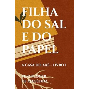 PLÖGER DE ÀJÀGÙNNÀ, TILO FILHA DO SAL E DO PAPEL: A CASA DO AXÉ LIVRO I (A CASA DO AXÉ (ÀṢẸ): O Livro dos Nomes) PLÖGER DE ÀJÀGÙNNÀ, TILO FILHA DO SAL E DO PAPEL: A CASA DO AXÉ LIVRO I (A CASA DO AXÉ (ÀṢẸ): O Livro dos Nomes)