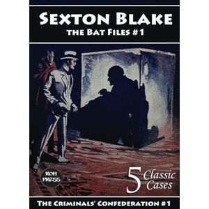 Graydon, Robert Murray Sexton Blake: The Bat Files #1: The Criminals’ Confederation Series #1 of 14 Graydon, Robert Murray Sexton Blake: The Bat Files #1: The Criminals’ Confederation Series #1 of 14