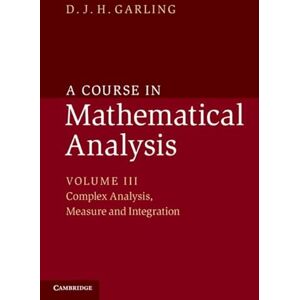 Garling, D. J. H. A Course in Mathematical Analysis: Complex Analysis, Measure and Integration: 3 Garling, D. J. H. A Course in Mathematical Analysis: Complex Analysis, Measure and Integration: 3