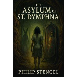 Stengel, Philip The Asylum of St. Dymphna Stengel, Philip The Asylum of St. Dymphna
