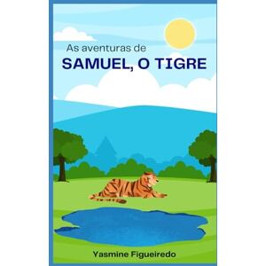 Figueiredo, Yasmine As aventuras de Samuel, O Tigre Figueiredo, Yasmine As aventuras de Samuel, O Tigre