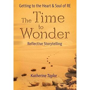 Taylor The Time to Wonder: Getting to the Heart and Soul of RE Taylor The Time to Wonder: Getting to the Heart and Soul of RE