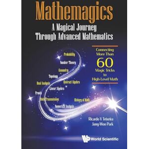 Teixeira, Ricardo V Mathemagics: A Magical Journey Through Advanced Mathematics Connecting More Than 60 Magic Tricks To High-Level Math Teixeira, Ricardo V Mathemagics: A Magical Journey Through Advanced Mathematics Connecting More Than 60 Magic Tricks To High-Level Math