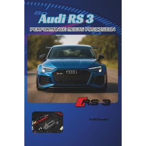 Bandel, Todd Audi RS3: Performance Meets Precision: 5 (The Audi Collection) Bandel, Todd Audi RS3: Performance Meets Precision: 5 (The Audi Collection)