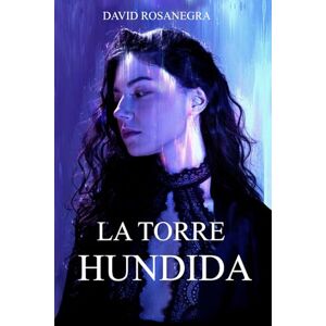 Rosanegra, David La Torre Hundida: (Novela de fantasía y aventuras; dónde la fe se pone ha prueba) Rosanegra, David La Torre Hundida: (Novela de fantasía y aventuras; dónde la fe se pone ha prueba)
