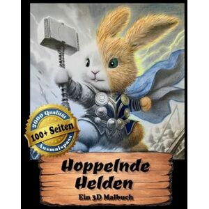 Tausend, Thomas Hoppelnde Helden DAS 3D-Malbuch für alle Freunde von Hasen und Kaninchen Ideal zum Verschenken: 100+ lustige Abenteuer für Deine Fantasie (3D Erwachsenen Malbuch) Tausend, Thomas Hoppelnde Helden DAS 3D-Malbuch für alle Freunde von Hasen und Kaninchen Ideal zum Verschenken: 100+ lustige Abenteuer für Deine Fantasie (3D Erwachsenen Malbuch)