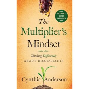 Anderson, Cynthia A The Multiplier's Mindset: Thinking Differently About Discipleship Anderson, Cynthia A The Multiplier's Mindset: Thinking Differently About Discipleship