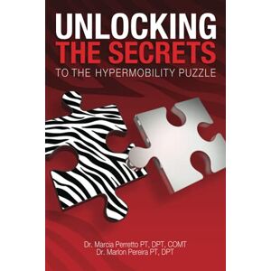 Perretto, Dr. Marcia Unlocking The Secrets to the Hypermobility Puzzle: An Educational Guide to Understanding How to Live and Exercise with Joint Hypermobility Spectrum Disorders: A Physical Therapist Perspective Perretto, Dr. Marcia Unlocking The Secrets to the Hypermobility Puzzle: An Educational Guide to Understanding How to Live and Exercise with Joint Hypermobility Spectrum Disorders: A Physical Therapist Perspective