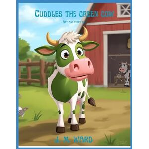 Ward, J. M. Cuddles the Green Cow (J. M. Ward Storybook Collection) Ward, J. M. Cuddles the Green Cow (J. M. Ward Storybook Collection)
