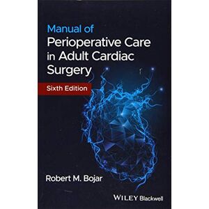 Bojar, Robert M. Manual of Perioperative Care in Adult Cardiac Surgery, 6th Edition Bojar, Robert M. Manual of Perioperative Care in Adult Cardiac Surgery, 6th Edition