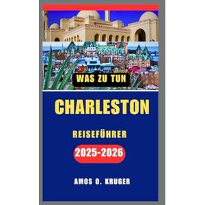 Kruger, Amos O. CHARLESTON REISEFÜHRER 2025-2026 Kruger, Amos O. CHARLESTON REISEFÜHRER 2025-2026