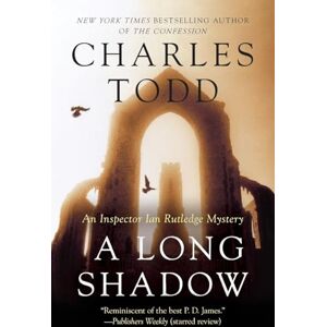 Todd, Charles A Long Shadow: A Haunting Inspector Ian Rutledge Historical Mystery – Shell-Shocked Veteran Hunts a Village Killer: 8 Todd, Charles A Long Shadow: A Haunting Inspector Ian Rutledge Historical Mystery – Shell-Shocked Veteran Hunts a Village Killer: 8