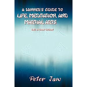Jaw, Peter A Winner's Guide to Life, Meditation, And Martial Arts Jaw, Peter A Winner's Guide to Life, Meditation, And Martial Arts