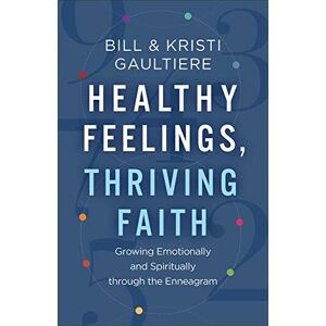 Gaultiere, Bill Healthy Feelings, Thriving Faith: Growing Emotionally and Spiritually Through the Enneagram Gaultiere, Bill Healthy Feelings, Thriving Faith: Growing Emotionally and Spiritually Through the Enneagram