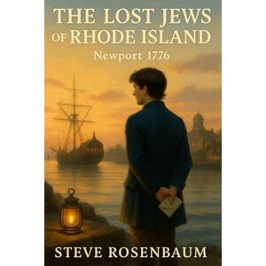 Rosenbaum, Steve The Lost Jews of Rhode Island Newport 1776 (Forgotten Voices of American History) Rosenbaum, Steve The Lost Jews of Rhode Island Newport 1776 (Forgotten Voices of American History)