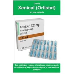 Thompson, Dr Guide Xenical (Orlistat) en une minute: Des stratégies rapides et pratiques pour une perte de poids sûre, la gestion du régime et des résultats durables Thompson, Dr Guide Xenical (Orlistat) en une minute: Des stratégies rapides et pratiques pour une perte de poids sûre, la gestion du régime et des résultats durables