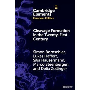 Bornschier, Simon Cleavage Formation in the 21st Century: How Social Identities Shape Voting Behavior in Contexts of Electoral Realignment (Elements in European Politics) Bornschier, Simon Cleavage Formation in the 21st Century: How Social Identities Shape Voting Behavior in Contexts of Electoral Realignment (Elements in European Politics)