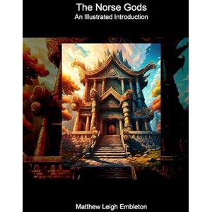 Embleton, Matthew Leigh The Norse Gods: An Illustrated Introduction Embleton, Matthew Leigh The Norse Gods: An Illustrated Introduction