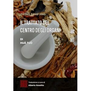 Rossitto, Alberto Zhong Zang Jing: il trattato del Centro degli organi (I classici della medicina cinese) Rossitto, Alberto Zhong Zang Jing: il trattato del Centro degli organi (I classici della medicina cinese)