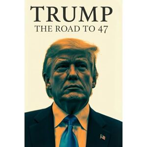 Brundle, Kevin Trump: The Road to 47: From Real Estate Mogul to Reality TV Star, President, Controversy, Defeat, and the MAGA 2024 Comeback Victory Brundle, Kevin Trump: The Road to 47: From Real Estate Mogul to Reality TV Star, President, Controversy, Defeat, and the MAGA 2024 Comeback Victory