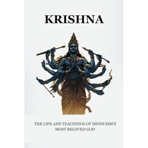 Ananda, Pandit KRISHNA: THE LIFE AND TEACHINGS OF HINDUISM'S MOST BELOVED GOD (Essential Hinduism) Ananda, Pandit KRISHNA: THE LIFE AND TEACHINGS OF HINDUISM'S MOST BELOVED GOD (Essential Hinduism)