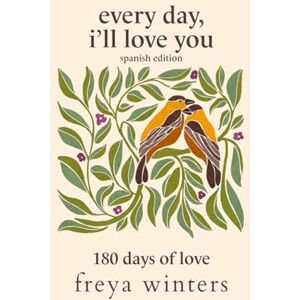 Freya Every Day, I'll Love You: Spanish Edition (Daily Messages for a Loved One (Spanish Editions)) Freya Every Day, I'll Love You: Spanish Edition (Daily Messages for a Loved One (Spanish Editions))