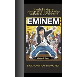 R. Green, Sheilah EMINEM BIOGRAPHY FOR YOUNG KIDS: Marshall's Mighty Microphone- The Boy Who Rapped His Way to Fame! R. Green, Sheilah EMINEM BIOGRAPHY FOR YOUNG KIDS: Marshall's Mighty Microphone- The Boy Who Rapped His Way to Fame!