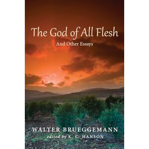 Brueggemann, Walter The God of All Flesh: And Other Essays Brueggemann, Walter The God of All Flesh: And Other Essays