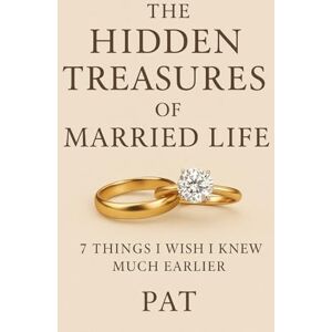 Fuzane, Mr. Patience The Hidden Treasures of Married Life: Seven Things I Wish I Knew Much Earlier About Marriage Fuzane, Mr. Patience The Hidden Treasures of Married Life: Seven Things I Wish I Knew Much Earlier About Marriage
