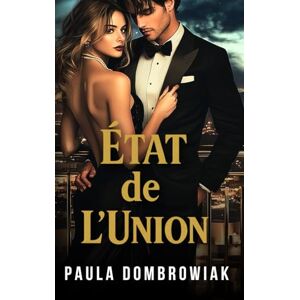 Dombrowiak, Paula État de l’Union : Un mariage de convenance torride, une histoire d'amour milliardaire (Trilogie Kingmaker) Dombrowiak, Paula État de l’Union : Un mariage de convenance torride, une histoire d'amour milliardaire (Trilogie Kingmaker)